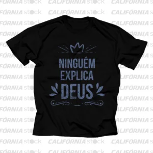CAMISETA NINGUÉM EXPLICA DEUS